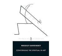 Concerning the Spiritual in Art: Wassily Kandinsky (PENGUIN CLASSICS)