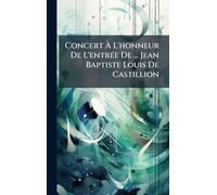 Concert À L'honneur De L'entrÃ(c)e De ... Jean Baptiste Louis De Castillion