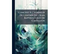 Concert À L'honneur De L'entrÃ(c)e De ... Jean Baptiste Louis De Castillion