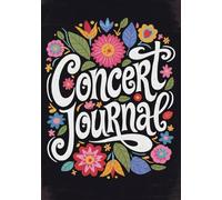 Concert Journal: Your Guided Diary to Preserve 50 Unforgettable Live Experiences, Memories and Magic