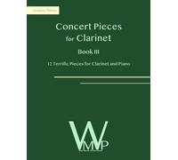 Concert Pieces Book III for Clarinet and Piano: 12 Terrific Pieces for Clarinet and Piano (Concert Pieces for Clarinet)