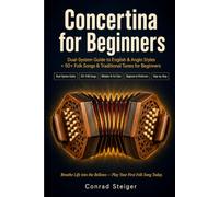 Concertina for Beginners: Dual-System Guide to English & Anglo Styles + 50+ Folk Songs & Traditional Tunes for Beginners