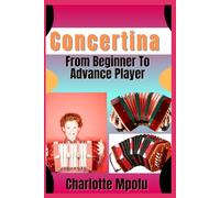 Concertina From Beginner To Advance Player: Unveiling Intricate Reedy Craft: Charting A Course In Artful Resonance