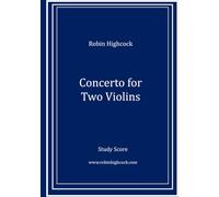 Concerto for Two Violins (Robin Highcock Orchestral Works)