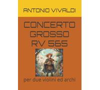 CONCERTO GROSSO RV 565: per due violini ed archi