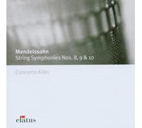 Concerto Koln - Mendelssohn : String Symphonies Nos 8 - 10 - Elatus