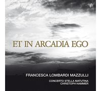 Concerto Stella Matutina Hammer, Christoph Lombardi Mazzulli, Francesca - Et In Arcadia Ego: Arias Para Soprano / F.L. Mazzulli