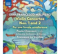 Chiavacci/Orchestra Sinfonica di Roma - Malipiero, G.P.: Violin Concertos Nos. 1 and 2 / Per una favola cavalleresca