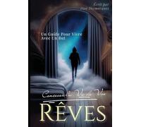 Concevez la Vie de Vos Rêves: Un Guide Pour Vivre Avec Un But