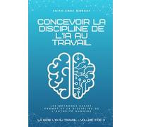 Concevoir la discipline de l’IA au travail: Les méthodes ASSIST, PROMPT et la discipline de l’autorité humaine: 3 (La série l'IA au travail)