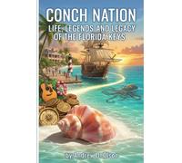 Conch Nation Life, Legends, and Legacy of the Florida Keys
