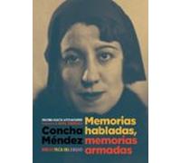 Concha Mendez: Memorias Habladas Memorias Armadas