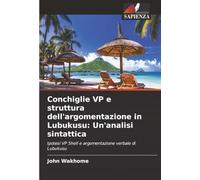 Conchiglie VP e struttura dell'argomentazione in Lubukusu: Un'analisi sintattica: Ipotesi VP Shell e argomentazione verbale di Lubukusu