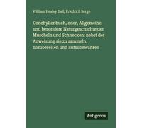 Conchylienbuch, oder, Allgemeine und besondere Naturgeschichte der Muscheln und Schnecken: nebst der Anweisung sie zu sammeln, zuzubereiten und aufzubewahren
