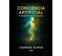 Conciencia Artificial.: El despertar de las máquinas. (Trilogía del alma emergente)