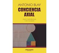 CONCIENCIA AXIAL: Once conferencias y un coloquio: 12 (ANTONIO BLAY)