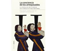Conciencia de los antepasados, La. Construcción de la memoria de la nobleza en l: Construcción de la memoria de la nobleza en la Baja Edad Media: 102 (Estudios)