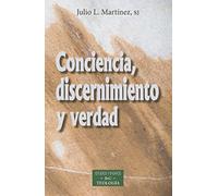 Conciencia, discernimiento y verdad | Julio Luis Martínez Martínez