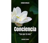 Conciencia: “Eso que tú eres” (Despertar de conciencia)