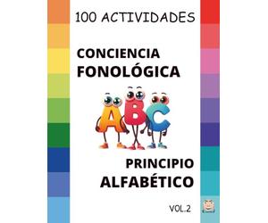 CONCIENCIA FONOLÓGICA V.2: 100 ACTIVIDADES para JUGAR con los SONIDOS: Desarrollando la Conciencia Fonológica y el Principio Alfabético. (CUADERNOS DE CONCIENCIA FONOLÓGICA Y PRINCIPIO ALFABÉTICO)