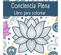 Conciencia Plena Libro para colorear: Diseños para pintar y Relajarse, Aliviar el Estrés para Adultos