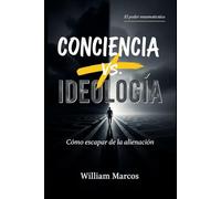 Conciencia x Ideología: Cómo escapar de la alienación