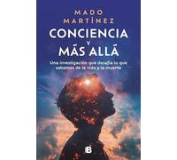 Conciencia y más allá: Una investigación que desafía lo que sabemos de la vida y la muerte (No ficción)