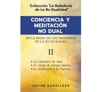 CONCIENCIA Y MEDITACIÓN NO DUAL: 2 (LA SABIDURÍA DE LA NO DUALIDAD)