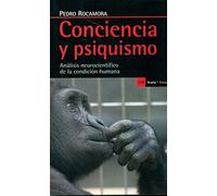 Conciencia y psiquismo: Análisis neurocientífico de la condición humana (Antrazyt)