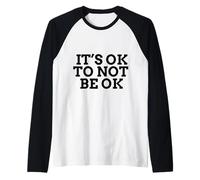 Concienciación sobre la Salud Mental It's Ok To Not Be Ok Camiseta Manga Raglan