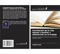 Conciliación de la vida laboral y familiar y satisfacción en el trabajo: Conceptos, importancia y relación entre conciliación y satisfacción laboral