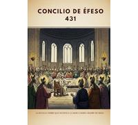 Concilio de Éfeso (431): La batalla sobre qué significa llamar a María «Madre de Dios» (SERIE DE HISTORIA DE LA IGLESIA PRIMITIVA: Cuando el cristianismo era joven y peligroso)