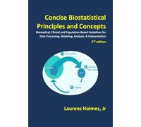 Concise Biostatistical Principles and Concepts: Clinical, Biomedical & Population-Based Guide for Study Analysis & Interpretation