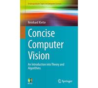 Concise Computer Vision: An Introduction into Theory and Algorithms (Undergraduate Topics in Computer Science)