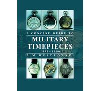 Concise Guide to Military Timepieces: 1890-1990