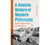 Concise History of Western Philosophy, A: From Platonism to Nihilism