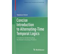 Concise Introduction to Alternating-Time Temporal Logics: A Guide for Understanding the Model-Checking Problem (Computer Science Foundations and Applied Logic)