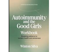 Concise Knowledge from Autoimmunity and the Good Girls: Breaking Patterns to Reclaim Health and Wholeness