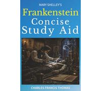 Concise Study Aid: Frankenstein by Mary Shelley