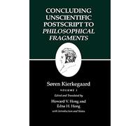 Concluding Unscientific Postscript to Philosophical Fragments: Volume I: 001 (Kierkegaard's Writings, 12)