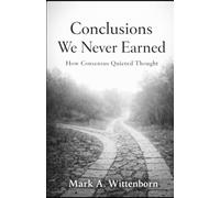 Conclusions We Never Earned: How Consensus Quieted Thought (The Quiet Formation Series)