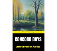 Concord Days: A Philosopher's Journal of Nature, Self, and Domestic Life in 19th-Century Concord