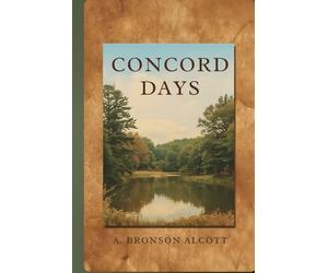 Concord Days: A Reflective Portrait of Thought, Friendship, and Life in Transcendentalist New England
