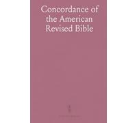 Concordance of the American Revised Bible: 10, 000 References to Authorized Version of 1611; Subject-Index and Pronouncing Dictionary of Proper Names