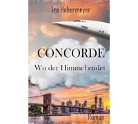 Concorde - Wo der Himmel endet: Wo der Himmel endet - Teil 2 der Concorde-Legende