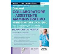 Concorsi collaboratore e assistente amministrativo aziende sanitarie locali (ASL). Prova scritta e pratica. Tracce ufficiali e atti svolti (Concorsi e abilitazioni)