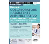 Concorsi Collaboratore e Assistente Amministrativo Aziende Sanitarie Locali (ASL) - Quiz Commentati con Appendice di atti e modulistica per la prova pratica (Il libro concorso)