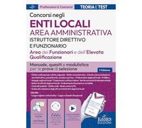 Concorsi enti locali area amministrativa. Istruttore direttivo e funzionario: manuale, quesiti e modulistica per le prove di selezione (Professioni & concorsi)