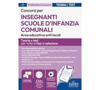 Concorsi per insegnamenti scuole d'infanzia comunali. Area educativa enti locali: manuale per tutte le fasi di selezione (Professioni & concorsi)