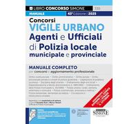Concorsi vigile urbano. Agenti e ufficiali di polizia locale, municipale e provinciale. Manuale completo per concorsi e aggiornamento professionale. Con QR Code (Concorsi e abilitazioni)